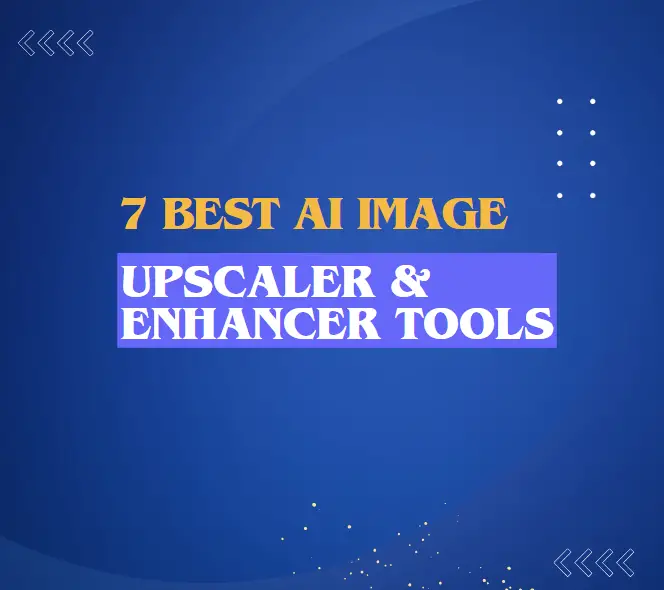 7 Best AI Image Upscaler