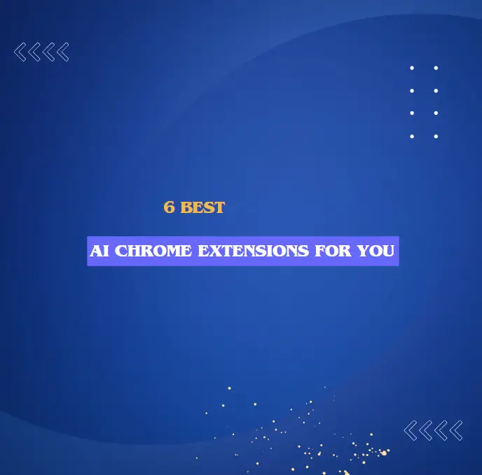 6 Best AI Chrome Extensions For You