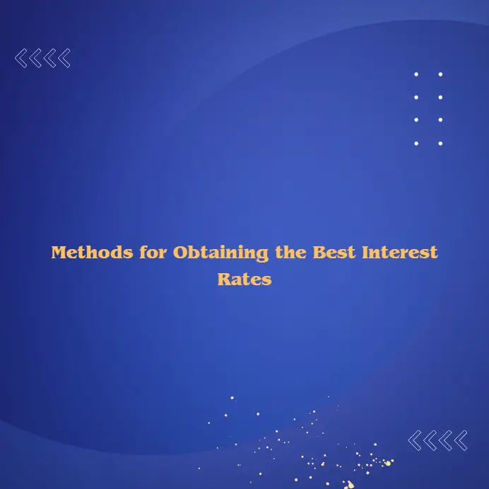 Methods for Obtaining the Best Interest Rates