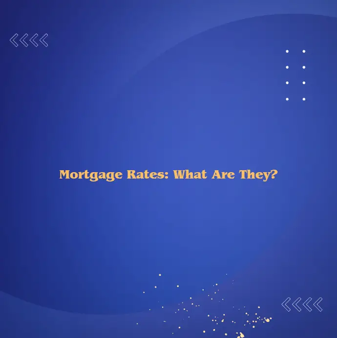 Mortgage Rates What Are They